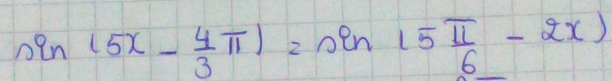 sin (5x- 4/3 π )=sin (5 π /6 -2x)