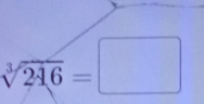 sqrt[3](246)=□