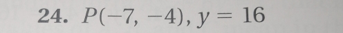 P(-7,-4), y=16