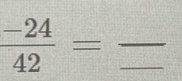  (-24)/42 =frac 