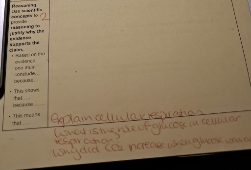 Reasoning: 
Use scientific 
concepts to 
provide 
reasoning to 
justify why the 
evidence 
supports the 
claim. 
Based on the 
evidence. 
one must 
conclude. . . 
because... 
This shows 
that..... 
because...... 
This means 
that