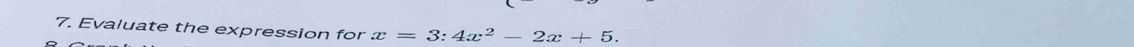 Evaluate the expression for x=3:4x^2-2x+5.