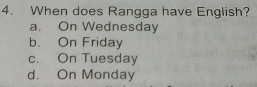 When does Rangga have English?
a. On Wednesday
b. On Friday
c. On Tuesday
d. On Monday