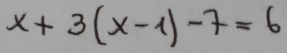 x+3(x-1)-7=6