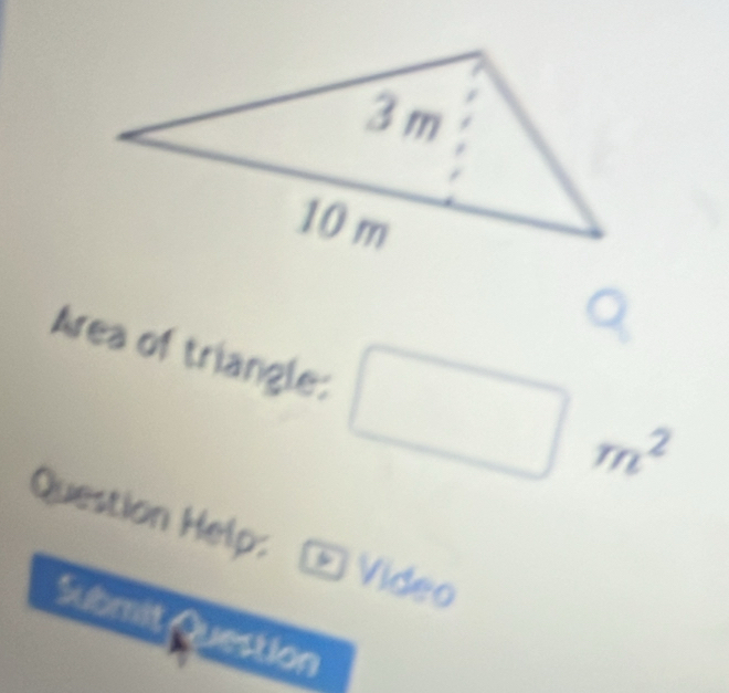 Area of triangle:
m^2
Question Help: * Video 
Submi 
estion