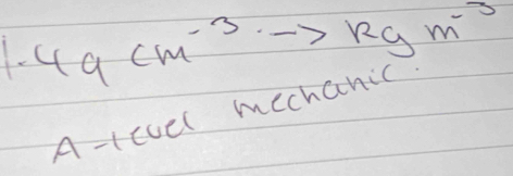 49cm^(-3)to kgm^(-3)
A-(cuel mechanic