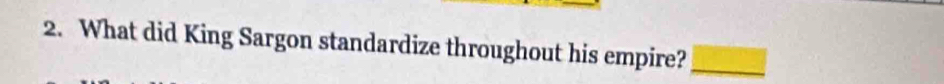 What did King Sargon standardize throughout his empire?_