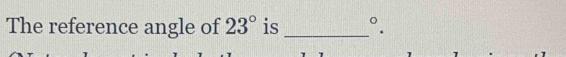 The reference angle of 23° is _°.