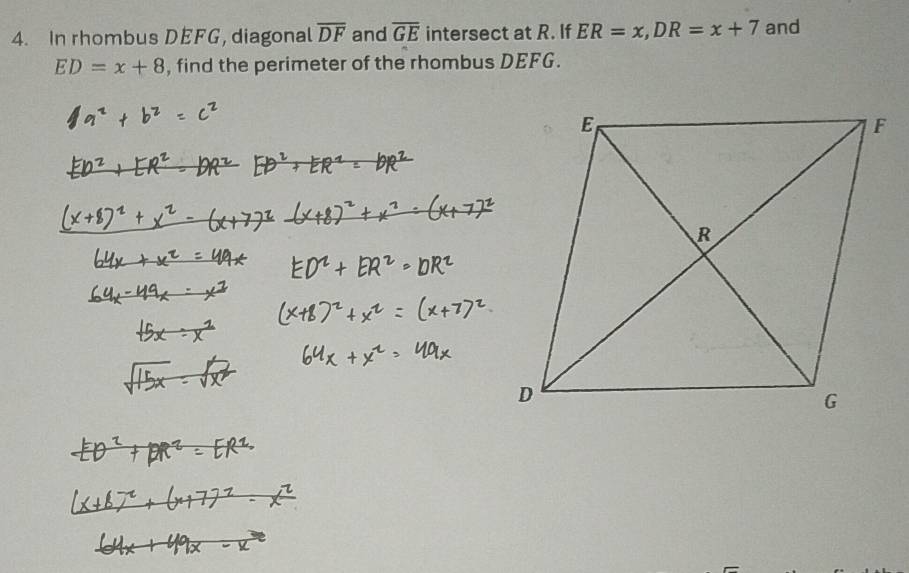 In rhombus DEFG, diagonal overline DF and overline GE intersect at R. If ER=x, DR=x+7 and
ED=x+8 , find the perimeter of the rhombus DEFG.