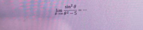 limlimits _θ to ∈fty  sin^2θ /θ^2-5 =·s