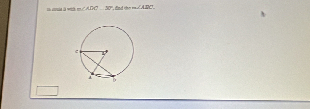 ln circle ! 8= a m∠ ADC=30° , find the m∠ ABC.