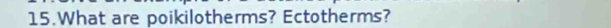 What are poikilotherms? Ectotherms?