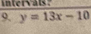 intervals?
y=13x-10