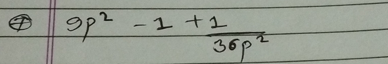 9p^2-1+ 1/36p^2 