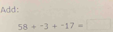 Add:
58+-3+-17=□