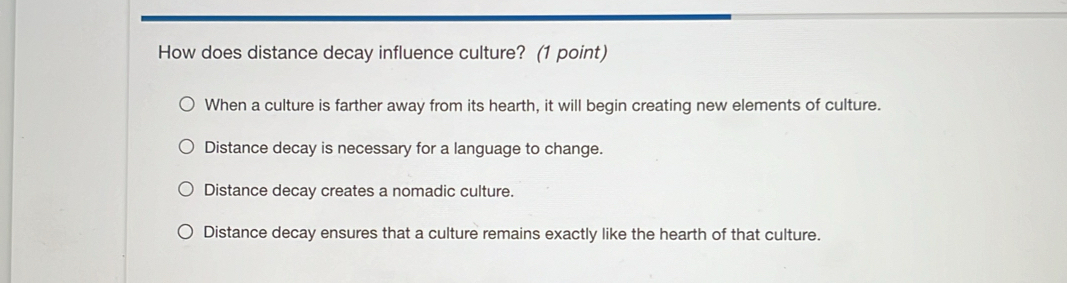 Solved: How does distance decay influence culture? (1 point) When a ...
