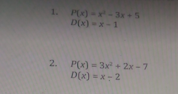 P(x)=x^2-3x+5
D(x)=x-1
2. P(x)=3x^2+2x-7
D(x)=x-2