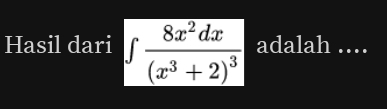 Hasil dari ∈t frac 8x^2dx(x^3+2)^3 adalah ....