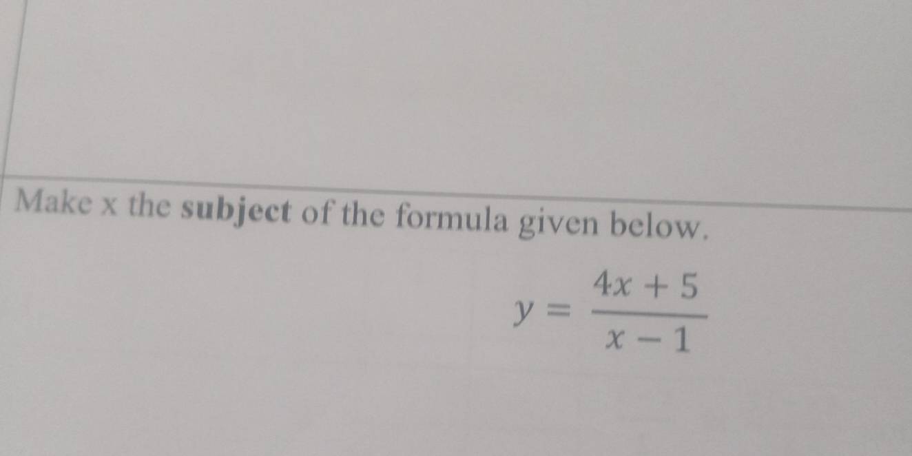 Make x the subject of the formula given below.
y= (4x+5)/x-1 