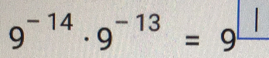 9^(-14)· 9^(-13)=9^(frac 1)