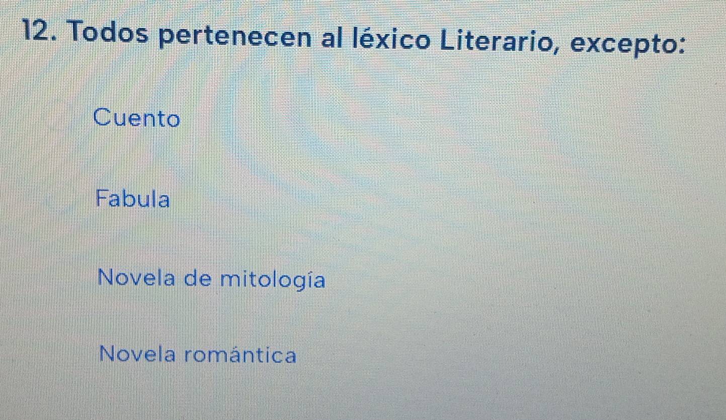 Todos pertenecen al léxico Literario, excepto:
Cuento
Fabula
Novela de mitología
Novela romántica