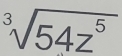 sqrt[3](54z^5)