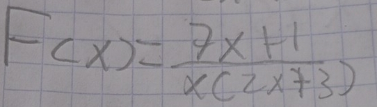 F(x)= (7x+1)/x(2x+3) 