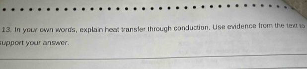 In your own words, explain heat transfer through conduction. Use evidence from the text to 
upport your answer.