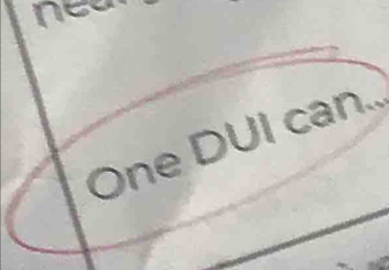 nea 
One DUI can..