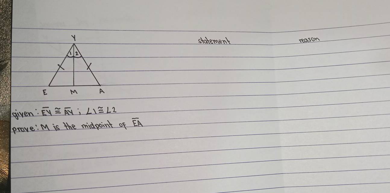 starement reason 
given: overline EY≌ overline AY; ∠ 1≌ ∠ 2
prove: M is the midpoint of overline EA