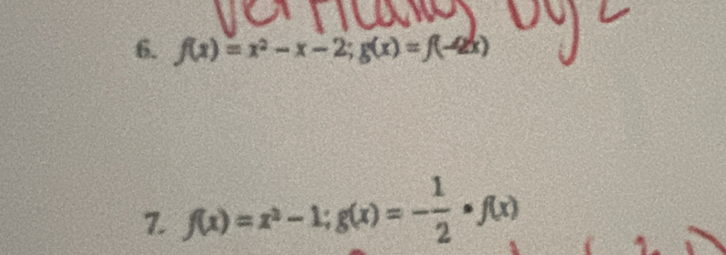 f(x)=x^2-x-2; g(x)=f(-2x)
7. f(x)=x^3-1; g(x)=- 1/2 · f(x)