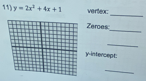 y=2x^2+4x+1 vertex: 
_ 
_ 
Zeroes: 
_ 
y-intercept: 
_