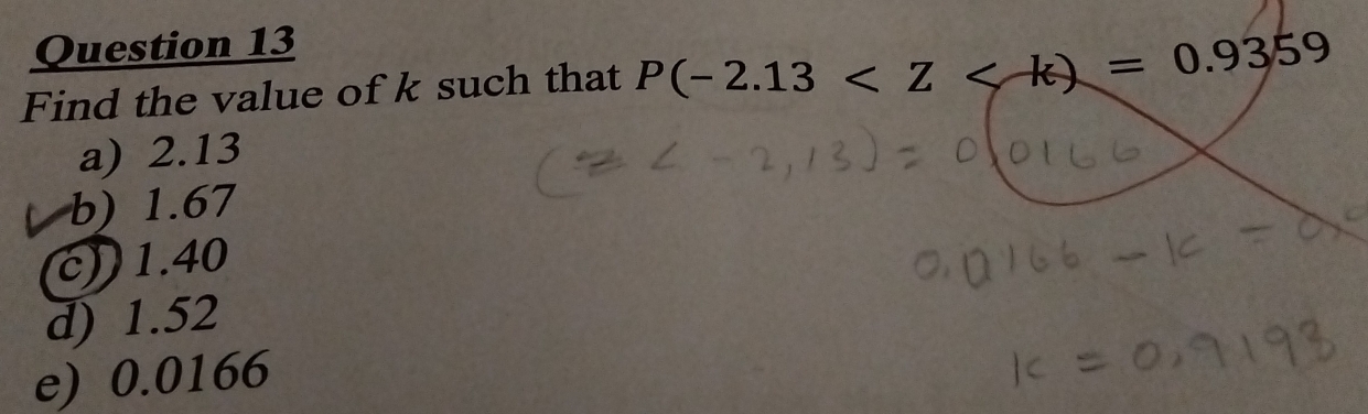 Find the value of k such that P(-2.13
a) 2.13
b) 1.67
c)) 1.40
d) 1.52
e) 0.0166