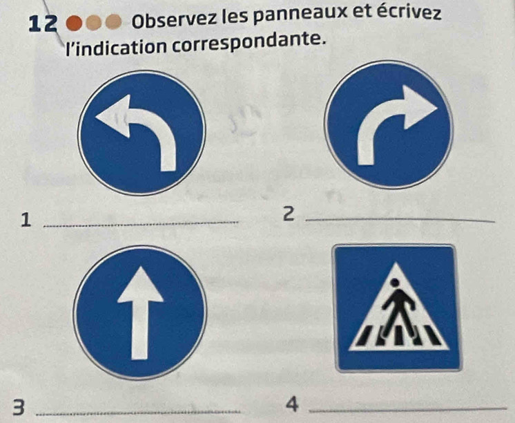 Observez les panneaux et écrivez 
l'indication correspondante. 
_1 
_2 
_3 
_4