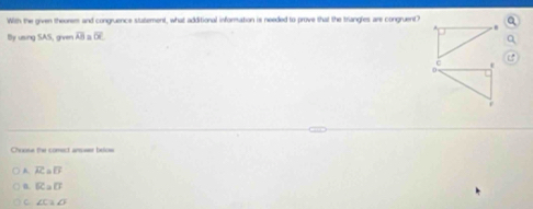 With the given theorem and congruence statement, what additional information is needed to prove that the triangles are congruent?
By using SAS giver overline AB a overline OC
C
e
Choose the comect amoser belos
A overline AC=overline D
n G_aG
C. ∠ C=∠ 3