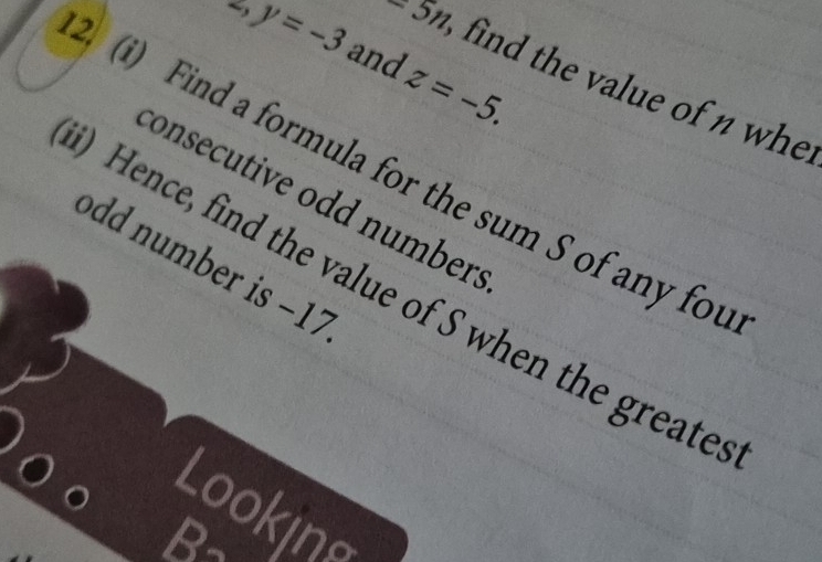 mu ,y=-3 and z=-5.
-5, find the value of n whe. 
2. (i) Find a formula for the sum S of any fou 
consecutive odd numbers 
m - 
) Hence, find the value of S when the greate 
Lookin 
B