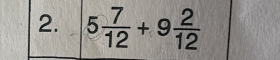 5 7/12 +9 2/12 