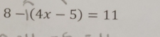 8-|(4x-5)=11