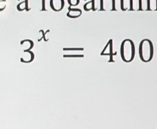 à à lo gart
3^x=400