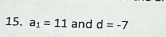 a_1=11 and d=-7