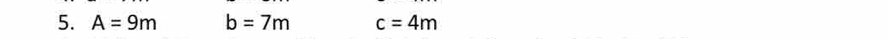 A=9m b=7m c=4m