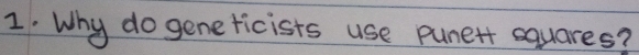 Why do gene ticists use punett squares?