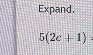 Expand.
5(2c+1)=