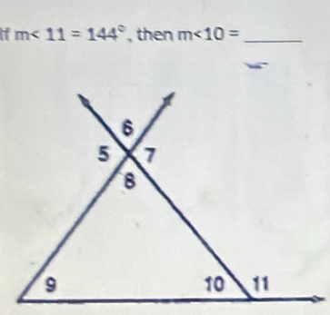 m∠ 11=144° , then m∠ 10= _