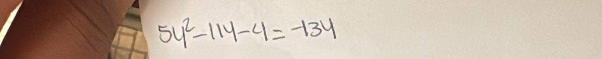 5y^2-11y-4=-134