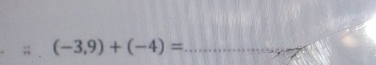 (-3,9)+(-4)= _