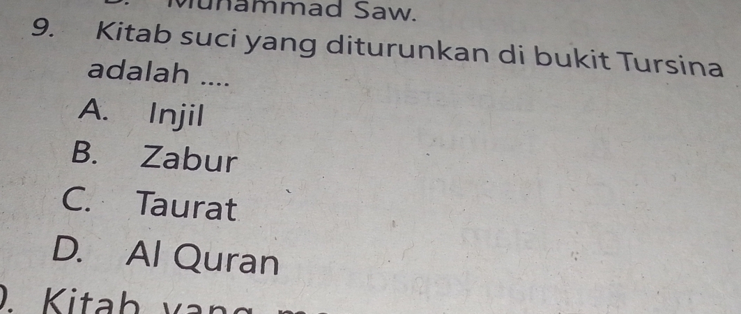 unammad Saw.
9. Kitab suci yang diturunkan di bukit Tursina
adalah ....
A. Injil
B. Zabur
C. Taurat
D. Al Quran
Kitaḥ van