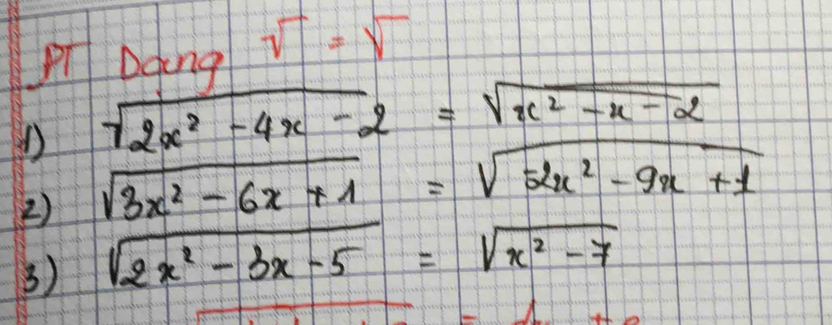 Pi Dging sqrt()=sqrt()
sqrt(2x^2-4x-2)=sqrt(x^2-x-2)
2) sqrt(3x^2-6x+1)=sqrt(-2x^2-9x+1)
3) sqrt(2x^2-3x-5)=sqrt(x^2-7)
f(x)=f+5f+2)=f(x-1)+f(x+2)