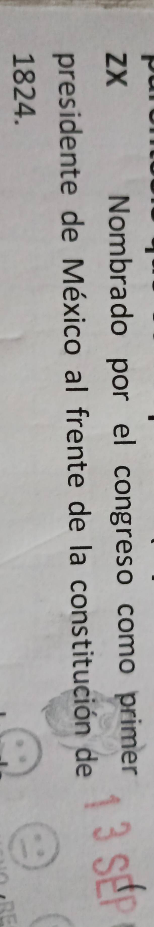 ZX 
Nombrado por el congreso como primer 
presidente de México al frente de la constitución de 1 3 E 
1824.