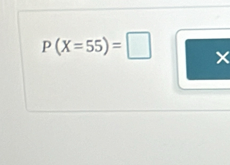 P(X=55)=□
×